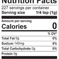 Digital Nutrition Facts label detailing 227 servings per container 0 calories and 140mg sodium 6 percent daily value